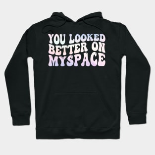 You Looked Better on Myspace Hoodie